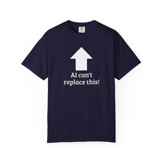 AI can't replace this! Unisex Garment-Dyed Short Sleeve T-shirt